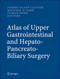 Title: Atlas of Upper Gastrointestinal and Hepato-Pancreato-Biliary Surgery / Edition 1, Author: Pierre-Alain Clavien