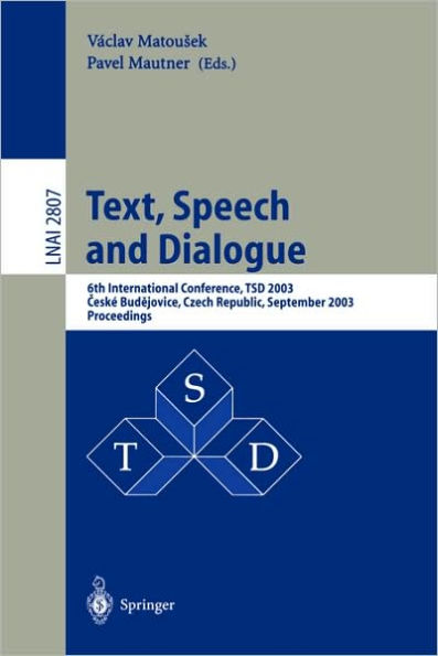 Text, Speech and Dialogue: 6th International Conference, TSD 2003, Ceskï¿½ Budejovice, Czech Republic, September 8-12, 2003, Proceedings / Edition 1