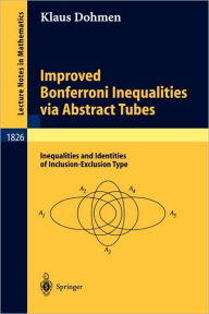 Title: Improved Bonferroni Inequalities via Abstract Tubes: Inequalities and Identities of Inclusion-Exclusion Type / Edition 1, Author: Klaus Dohmen