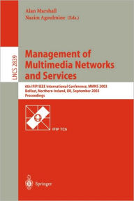 Title: Management of Multimedia Networks and Services: 6th IFIP/IEEE International Conference, MMNS 2003, Belfast, Northern Ireland, UK, September 7-10, 2003, Proceedings / Edition 1, Author: Alan Marshall