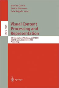 Title: Visual Content Processing and Representation: 8th International Workshop, VLBV 2003, Madrid, Spain, September 18-19, 2003, Proceedings / Edition 1, Author: Narciso Garcia