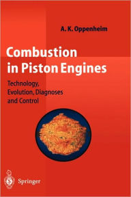 Title: Combustion in Piston Engines: Technology, Evolution, Diagnosis and Control / Edition 1, Author: A. K. Oppenheim