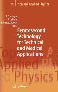 Title: Femtosecond Technology for Technical and Medical Applications / Edition 1, Author: Friedrich Dausinger