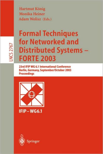 Formal Techniques for Networked and Distributed Systems - FORTE 2003: 23rd IFIP WG 6.1 International Conference, Berlin, Germany, September 29 -- October 2, 2003 / Edition 1