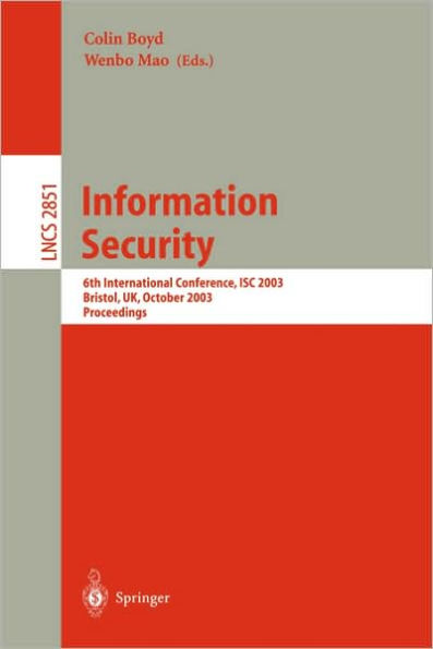 Information Security: 6th International Conference, ISC 2003, Bristol, UK, October 1-3, 2003, Proceedings / Edition 1