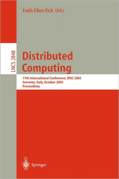 Distributed Computing: 17th International Conference, DISC 2003, Sorrento, Italy, October 1-3, 2003, Proceedings / Edition 1
