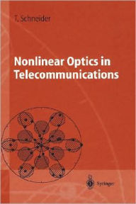 Title: Nonlinear Optics in Telecommunications / Edition 1, Author: Thomas Schneider