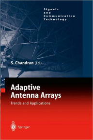 Title: Adaptive Antenna Arrays: Trends and Applications / Edition 1, Author: Sathish Chandran