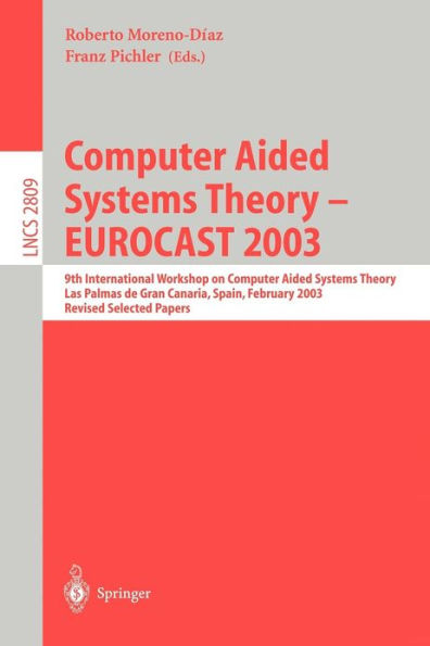 Computer Aided Systems Theory - EUROCAST 2003: 9th International Workshop on Computer Aided Systems Theory, Las Palmas de Gran Canaria, Spain, February 24-28, 2003, Revised Selected Papers / Edition 1