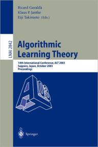 Title: Algorithmic Learning Theory: 14th International Conference, ALT 2003, Sapporo, Japan, October 17-19, 2003, Proceedings / Edition 1, Author: Ricard Gavaldà