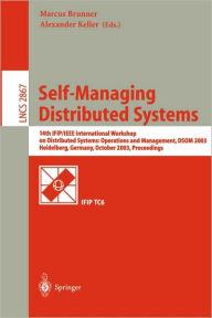 Title: Self-Managing Distributed Systems: 14th IFIP/IEEE International Workshop on Distributed Systems: Operations and Management, DSOM 2003, Heidelberg, Germany, October 20-22, 2003, Proceedings / Edition 1, Author: Marcus Brunner