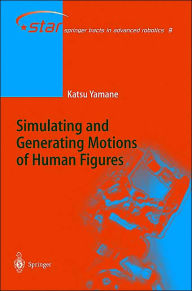 Title: Simulating and Generating Motions of Human Figures / Edition 1, Author: Katsu Yamane
