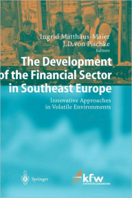 Title: The Development of the Financial Sector in Southeast Europe: Innovative Approaches in Volatile Environments, Author: Ingrid Matthïus-Maier