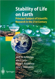 Title: Stability of Life on Earth: Principal Subject of Scientific Research in the 21st Century / Edition 1, Author: Kirill Y. Kondratyev