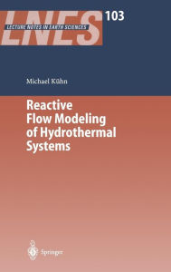 Title: Reactive Flow Modeling of Hydrothermal Systems / Edition 1, Author: Michael Kïhn