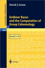 Title: Grï¿½bner Bases and the Computation of Group Cohomology / Edition 1, Author: David J. Green