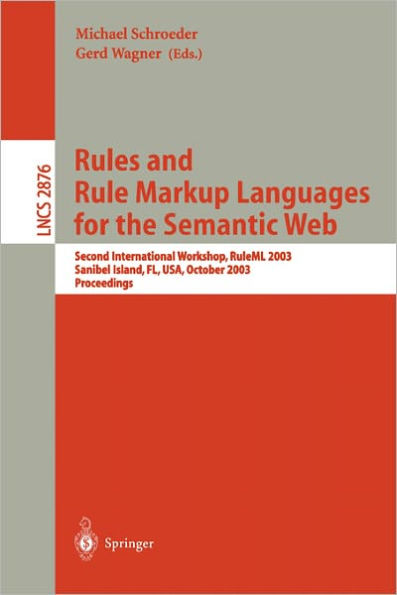Rules and Rule Markup Languages for the Semantic Web: Second International Workshop, RuleML 2003, Sanibel Island, FL, USA, October 20, 2003, Proceedings / Edition 1