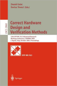 Title: Correct Hardware Design and Verification Methods: 12th IFIP WG 10.5 Advanced Research Working Conference, CHARME 2003, L'Aquila, Italy, October 21-24, 2003, Proceedings / Edition 1, Author: Daniel Geist