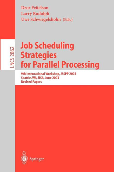 Job Scheduling Strategies for Parallel Processing: 9th International Workshop, JSSPP 2003, Seattle, WA, USA, June 24, 2003, Revised Papers / Edition 1