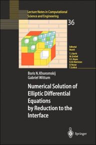 Title: Numerical Solution of Elliptic Differential Equations by Reduction to the Interface / Edition 1, Author: Boris N. Khoromskij