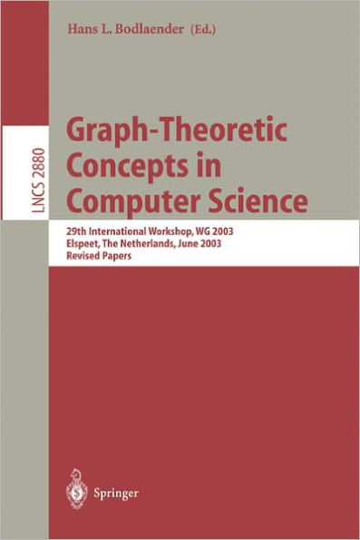 Graph-Theoretic Concepts in Computer Science: 29th International Workshop, WG 2003, Elspeet, The Netherlands, June 19-21, 2003, Revised Papers / Edition 1