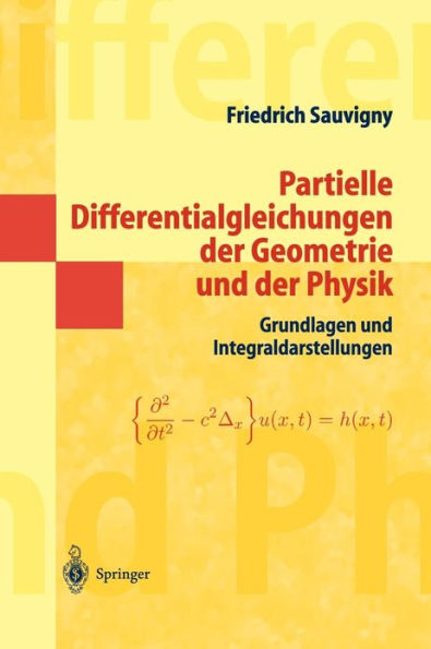 Partielle Differentialgleichungen der Geometrie und der Physik 1: Grundlagen und Integraldarstellungen / Edition 1