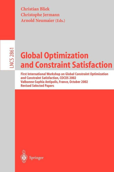 Global Optimization and Constraint Satisfaction: First International Workshop Global Constraint Optimization and Constraint Satisfaction, COCOS 2002, Valbonne-Sophia Antipolis, France, October 2-4, 2002, Revised Selected Papers / Edition 1