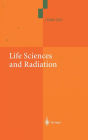 Life Sciences and Radiation: Accomplishments and Future Directions / Edition 1
