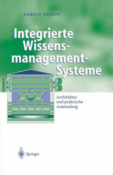 Integrierte Wissensmanagement-Systeme: Architektur und praktische Anwendung / Edition 1