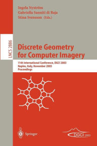 Title: Discrete Geometry for Computer Imagery: 11th International Conference, DGCI 2003, Naples, Italy, November 19-21, 2003, Proceedings / Edition 1, Author: Ingela Nyström