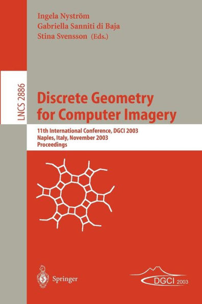 Discrete Geometry for Computer Imagery: 11th International Conference, DGCI 2003, Naples, Italy, November 19-21, 2003, Proceedings / Edition 1