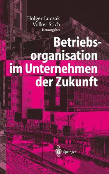 Betriebsorganisation im Unternehmen der Zukunft / Edition 1