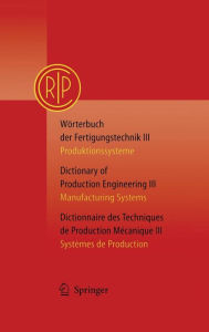 Title: Wï¿½rterbuch der Fertigungstechnik Bd. 3 / Dictionary of Production Engineering Vol. 3 / Dictionnaire des Techniques de Production Mï¿½canique Vol. 3: Produktionssysteme / Manufacturing Systems / Systï¿½mes de Production / Edition 1, Author: C.I.R.P.