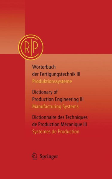 Wï¿½rterbuch der Fertigungstechnik Bd. 3 / Dictionary of Production Engineering Vol. 3 / Dictionnaire des Techniques de Production Mï¿½canique Vol. 3: Produktionssysteme / Manufacturing Systems / Systï¿½mes de Production / Edition 1