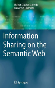 Title: Information Sharing on the Semantic Web / Edition 1, Author: Heiner Stuckenschmidt