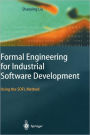 Formal Engineering for Industrial Software Development: Using the SOFL Method / Edition 1