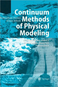 Title: Continuum Methods of Physical Modeling: Continuum Mechanics, Dimensional Analysis, Turbulence / Edition 1, Author: Kolumban Hutter