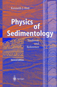 Title: Physics of Sedimentology: Textbook and Reference / Edition 2, Author: Kenneth J. Hsï