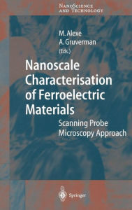 Title: Nanoscale Characterisation of Ferroelectric Materials: Scanning Probe Microscopy Approach / Edition 1, Author: Marin Alexe