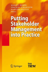 Title: Putting Stakeholder Management into Practice / Edition 1, Author: Margit Huber