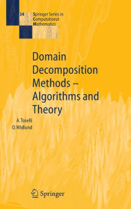 Title: Domain Decomposition Methods - Algorithms and Theory / Edition 1, Author: Andrea Toselli