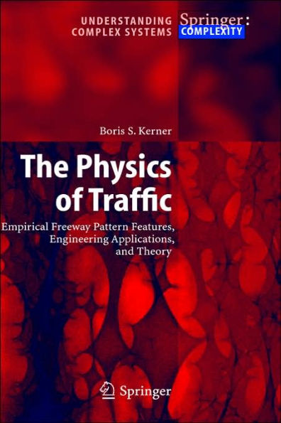 The Physics of Traffic: Empirical Freeway Pattern Features, Engineering Applications, and Theory / Edition 1