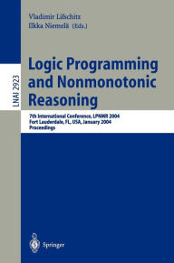 Title: Logic Programming and Nonmonotonic Reasoning: 7th International Conference, LPNMR 2004, Fort Lauderdale, FL, USA, January 6-8, 2004, Proceedings / Edition 1, Author: Vladimir Lifschitz
