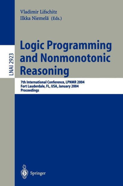 Logic Programming and Nonmonotonic Reasoning: 7th International Conference, LPNMR 2004, Fort Lauderdale, FL, USA, January 6-8, 2004, Proceedings / Edition 1