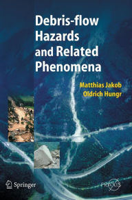 Title: Debris-flow Hazards and Related Phenomena, Author: Matthias Jakob