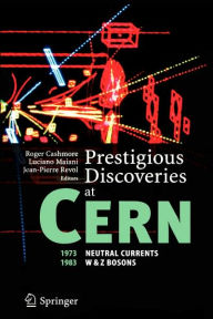 Title: Prestigious Discoveries at CERN: 1973 Neutral Currents 1983 W & Z Bosons / Edition 1, Author: Roger Cashmore