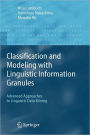 Classification and Modeling with Linguistic Information Granules: Advanced Approaches to Linguistic Data Mining / Edition 1