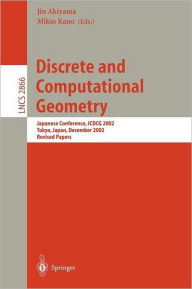 Title: Discrete and Computational Geometry: Japanese Conference, JCDCG 2002, Tokyo, Japan, December 6-9, 2002, Revised Papers / Edition 1, Author: Jin Akiyama