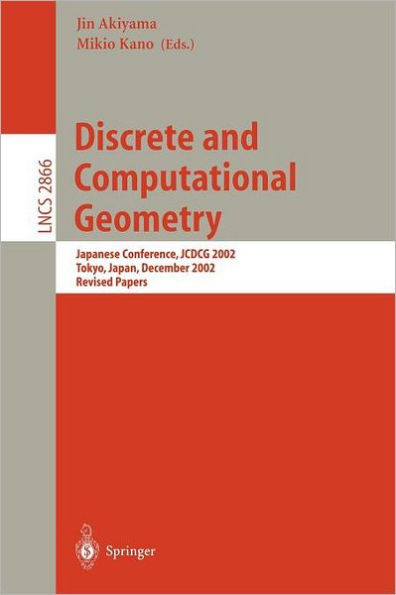 Discrete and Computational Geometry: Japanese Conference, JCDCG 2002, Tokyo, Japan, December 6-9, 2002, Revised Papers / Edition 1