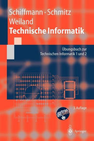Title: Technische Informatik: Übungsbuch zur Technischen Informatik 1 und 2 / Edition 3, Author: Wolfram Schiffmann